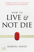 How to Live and Not Die: Activating God's Miracle Power for Healing, Health, and Total Victory 1667502042 Book Cover