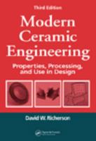 Modern Ceramic Engineering: Properties, Processing, and Use in Design, Third Edition (Materials Engineering)