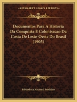 Documentos Para a Historia Da Conquista E Colonisacao Da Costa de Leste-Oeste Do Brasil (1905) 1167622979 Book Cover