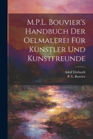 M.P.L. Bouvier's Handbuch der Oelmalerei für Künstler und Kunstfreunde 1022431684 Book Cover