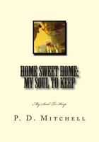 Home Sweet Home; My Soul To Keep: My Soul To Keep 1496067819 Book Cover