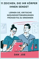 11 Zeichen, die Ihr Körper Ihnen sendet: Lernen Sie, kritische Gesundheitswarnungen frühzeitig zu erkennen (German Edition) B0FN78D4GQ Book Cover