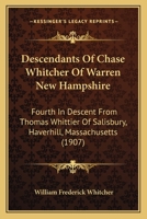 Descendants Of Chase Whitcher Of Warren New Hampshire: Fourth In Descent From Thomas Whittier Of Salisbury, Haverhill, Massachusetts 1166034232 Book Cover