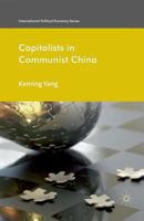 Capitalists in Communist China (International Political Economy Series) 0230284582 Book Cover