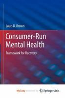 Consumer-Run Mental Health: Framework for Recovery 146140701X Book Cover