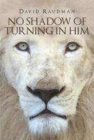 No Shadow of Turning in Him 1635756561 Book Cover