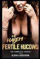 The Harem of Fertile Hucows - The Complete Series: Dark hucow fertile BDSM erotica B0CPTN4KG9 Book Cover