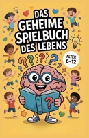 Das Geheime Spielbuch Des Lebens: 50 Geschichten, die Kindern im Alter von 6 bis 12 Jahren Selbstvertrauen, Freundschaft und Emotionale Fähigkeiten Ve B0FQJPHMK9 Book Cover