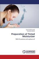 Preparation of Tinted Moisturizer: With ß-carotene and soybean oil 3843382247 Book Cover