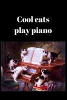 Cool cats play piano: Cute gift for Pianist, Piano players who also like cats (6" x 9" Lined Notebook, 110 Pages) 108703356X Book Cover