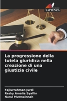 La progressione della tutela giuridica nella creazione di una giustizia civile 6205645734 Book Cover