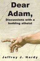 Dear Adam, Discussions with a budding atheist: Dear Adam, Discussions with a budding atheist 1481147692 Book Cover