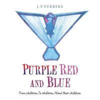 Purple Red and Blue: From Children, to Children, about Their Children 1504978714 Book Cover