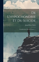 De L'hypochondrie Et Du Suicide: Considérations Sur Les Causes...... 1020525762 Book Cover