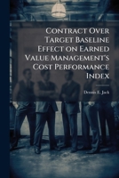 Contract Over Target Baseline Effect on Earned Value Management's Cost Performance Index 102513009X Book Cover