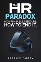 The HR Paradox: Indispensable. Insecure. How to End It 1919268626 Book Cover