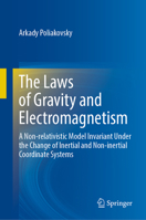 The Laws of Gravity and Electromagnetism: A Non-Relativistic Model Invariant Under the Change of Inertial and Non-Inertial Coordinate Systems 3031614062 Book Cover