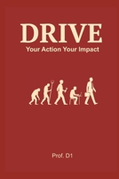 DRIVE: Your Action * Your Impact: Learn to ask: 'Where can I add value?' not 'Who will hire me?' Sell your value, not your time. Learn to design your career NOT in compliance, but in contribution. 1067446400 Book Cover