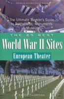 The 25 Best World War II Sites, European Theater: The Ultimate Traveler's Guide to Battlefields, Monuments & Museums (25 Best World War II Sites: European ... Ultimate Traveler's Guide to Battlefields 0972915079 Book Cover