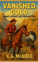 Vanished Gold: A Jake Lazarus Western Mystery (The Jake Lazarus Western Mysteries) B0FR1X94PK Book Cover