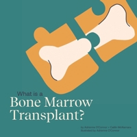 What is a Bone Marrow Transplant?: Help a Child You Know Understand a Bone Marrow Transplant. B0BTT5YSWT Book Cover