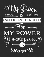 My Grace Is Sufficient For My Power Is Made Perfect In Weakness: Gratitude Journal to Practice Mindfulness and Positivity for Christians Praise Jesus 165573217X Book Cover