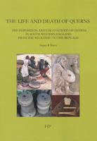 The Life and Death of Querns: The Deposition and Use-Contexts of Querns in South-Western England from the Neolithic to the Iron Age 0992633613 Book Cover