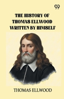 The History Of Thomas Ellwood Written By Himself 9376809440 Book Cover