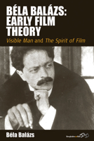 Bela Balazs: Early Film Theory: Visible Man and The Spirit of Film 0857453556 Book Cover