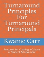 Turnaround Principles for Turnaround Principals: Protocols for Creating a Culture of Student Achievement 1505825997 Book Cover