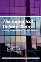 The Canonical Debate Today: Crossing Disciplinary and Cultural Boundaries 9042032812 Book Cover