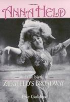 Anna Held and the Birth of Ziegfeld's Broadway 0813180759 Book Cover