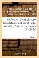 Collection des meilleures dissertations, notices et traités relatifs à l'histoire de France. Tome 15 2329048068 Book Cover
