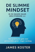 De Slimme Mindset: In 30 Dagen Naar Een Sterkere Jij: Denk anders. Leef bewust. Groei slimmer. (Dutch Edition) B0FM42QFPD Book Cover
