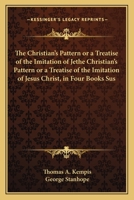 The Christian's Pattern: or A Treatise of the Imitation of Jesus Christ 1165807181 Book Cover