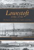 Lowestoft, 1550-1750: Development and Change in a Suffolk Coastal Town 1837650764 Book Cover