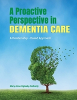 A Proactive Perspective in Dementia Care: A Relationship - Based Approach B0CMP3JS95 Book Cover