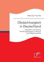 Obdachlosigkeit in Deutschland: Integrative Und Inklusive Handlungsstrategien Im Bereich Der Obdachlosenhilfe 395934841X Book Cover