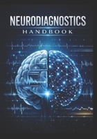 NEURODIAGNOSTICS HANDBOOK MANUAL: Step-by-Step Techniques for EMG, EEG, Imaging & Neurovascular Studies (Neuro-Pedia) B0GTZ32V64 Book Cover