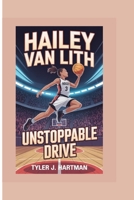 HAILEY VAN LITH: UNSTOPPABLE DRIVE B0FCS46378 Book Cover