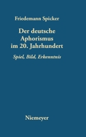 Der Deutsche Aphorismus Im 20. Jahrhundert: Spiel, Bild, Erkenntnis 3484108592 Book Cover