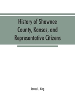 History of Shawnee County, Kansas, and Representative Citizens 1016255381 Book Cover