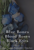 Blue Bones, Blood Roses, Black Eyes 0578475863 Book Cover