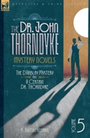 The Doctor John Thorndyke Mystery Novels Volume 5: The D'Arblay Mystery and A Certain Dr, Thorndyke 191766687X Book Cover