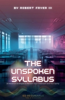 The Unspoken Syllabus: 20 Maverick Strategies to Reclaim Your Classroom and Your Sanity (Ed Resonance Support) B0GZ5VLD58 Book Cover