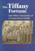 The Tiffany Fortune, and Other Chronicles of a Connecticut Family: And Other Chronicles of a Connecticut Family 0965035719 Book Cover