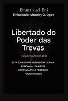 Libertado do poder das trevas - Edição Ampliada 2025: Esta é a história verídica de uma ex-bruxa africana libertada pelo poder de Deus - Edição ... the Power of Darkness) (Portuguese Edition) B0GNWST56J Book Cover