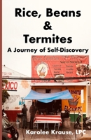 Rice, Beans and Termites: A Journey of Self-Discovery B08M7JBLVC Book Cover