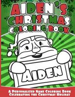 Aiden's Christmas Coloring Book: Personalized Name Coloring Book Celebrating the Christmas Holiday 1540309789 Book Cover