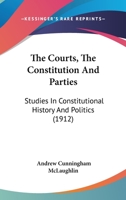 The Courts, the Constitution and Parties (The American scene: comments and commentators) 1278368698 Book Cover